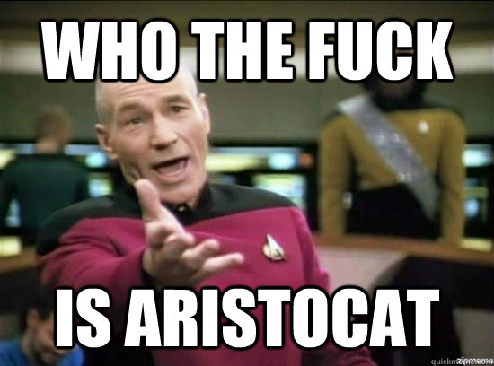 who the fuck is aristocat - Annoyed Picard HD