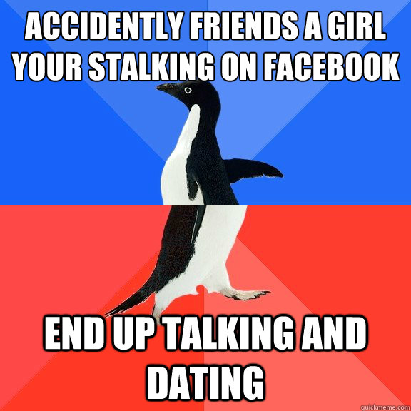 accidently friends a girl your stalking on facebook end up t - Socially Awkward Awesome Penguin
