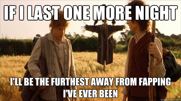 if i last one more night ill be the furthest away from fapp -