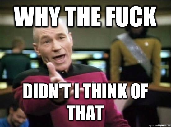 Why the fuck Didnt I think of that - Annoyed Picard HD