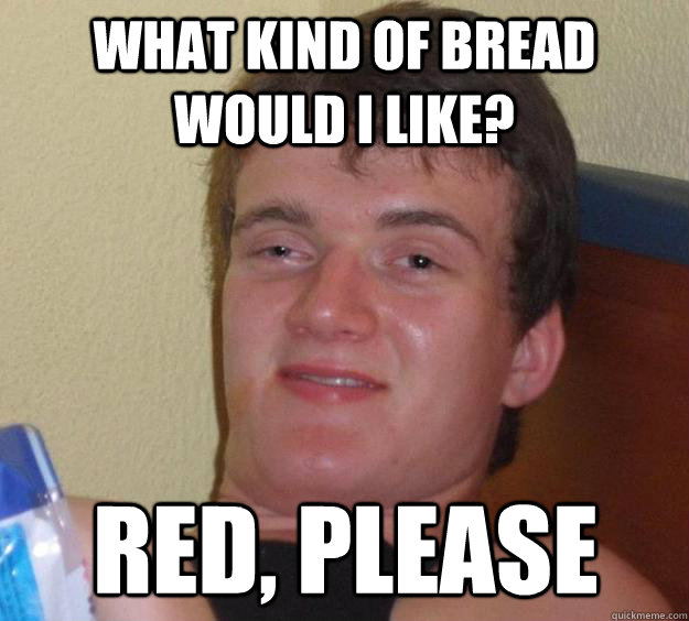 what kind of bread would i like red please - 10 Guy