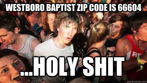 westboro baptist zip code is 66604 holy shit - Sudden Clarity Clarence