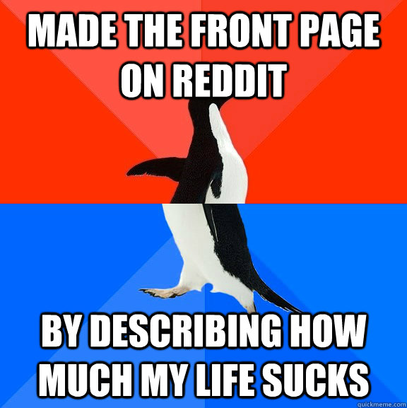 made the front page on reddit by describing how much my life - Socially Awesome Awkward Penguin
