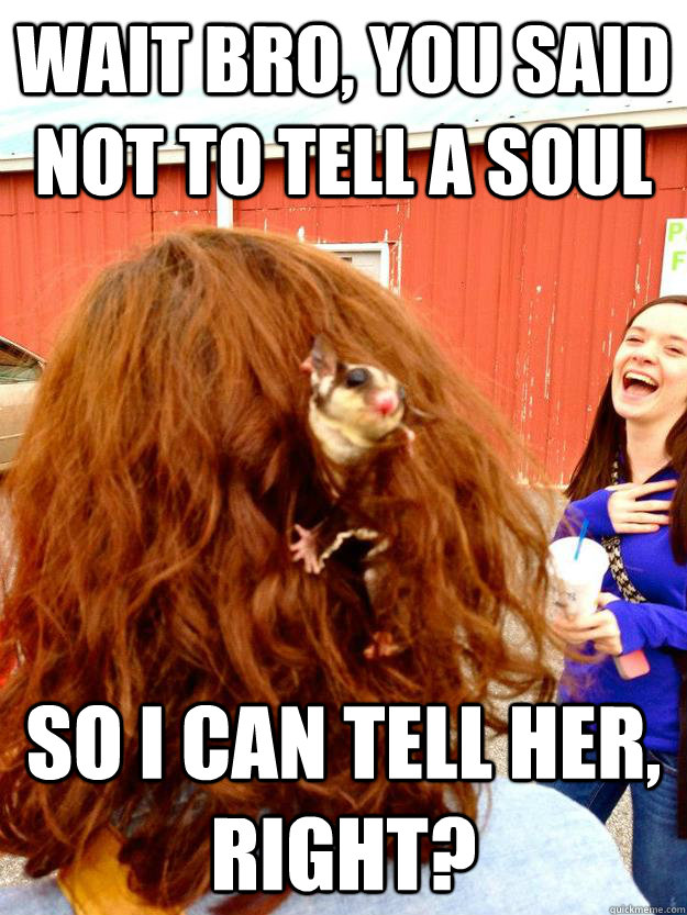 wait bro you said not to tell a soul so i can tell her rig -