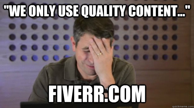 we only use quality content fiverrcom - Facepalm Matt Cutts