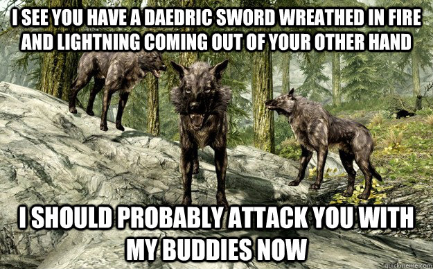 i see you have a daedric sword wreathed in fire and lightnin - Most annoying creature in skyrim