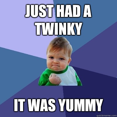 Just had a twinky It was yummy - Success Kid