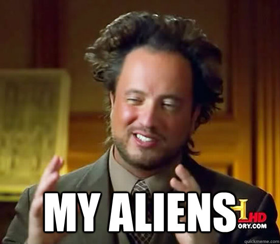 my aliens - Ancient Aliens