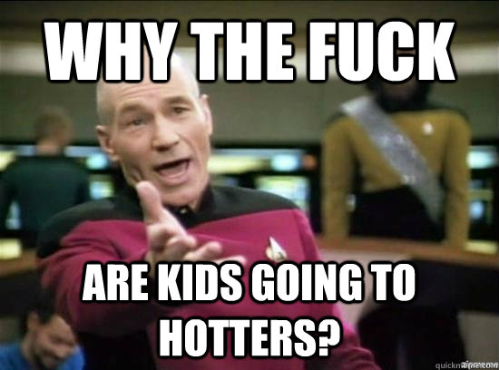 why the fuck are kids going to hotters - Annoyed Picard HD