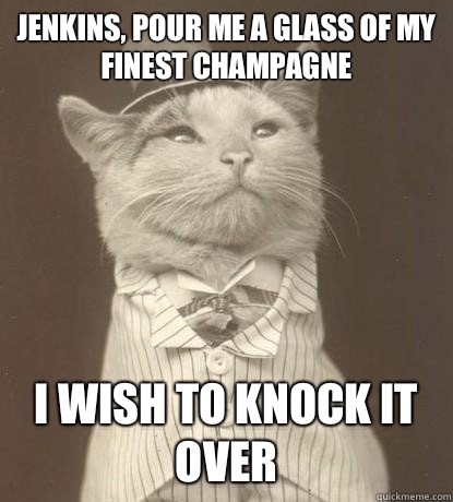 Jenkins pour me a glass of my finest champagne I wish to kno - Aristocat