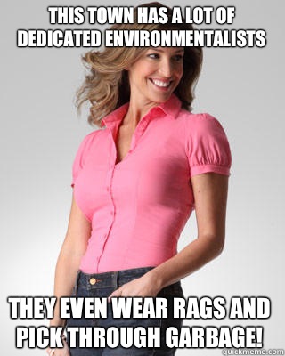 This town has a lot of dedicated environmentalists - Oblivious Suburban Mom
