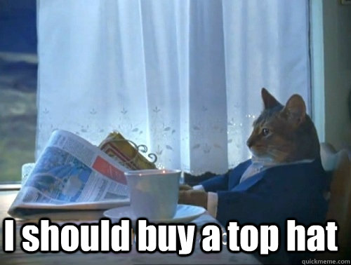 i should buy a top hat - Rich cat is rich