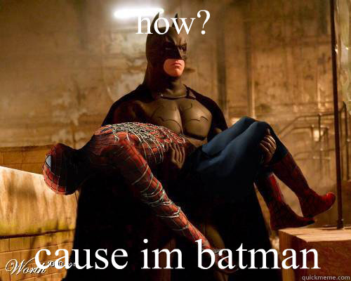 how cause im batman - Batman is King