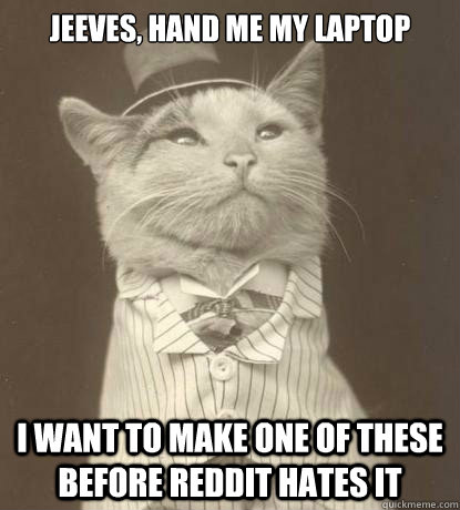 jeeves hand me my laptop i want to make one of these before - Aristocat