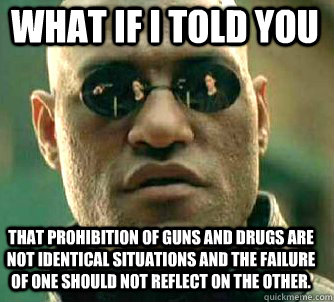 what if i told you that prohibition of guns and drugs are no - Matrix Morpheus