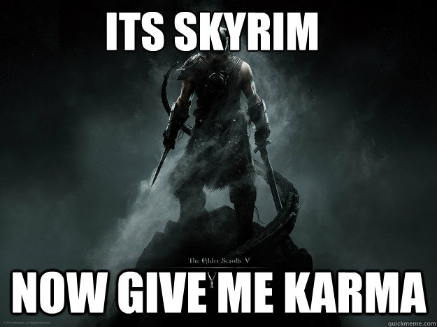 its skyrim now give me karma -