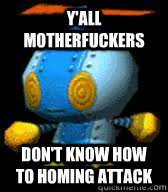 yall motherfuckers dont know how to homing attack - Yall omochao