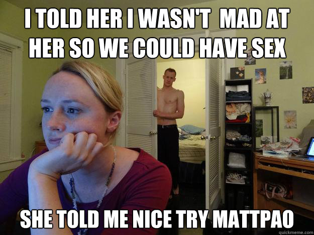 i told her i wasnt mad at her so we could have sex she tol - Redditors Boyfriend