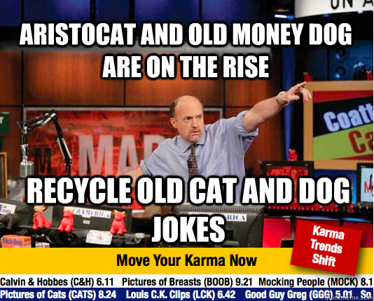 aristocat and old money dog are on the rise recycle old cat - Mad Karma with Jim Cramer