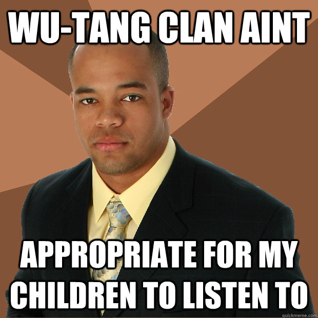 wutang clan aint appropriate for my children to listen to - Successful Black Man