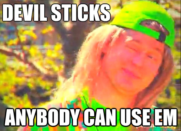 devil sticks anybody can use em - 1996 Tim Heidecker