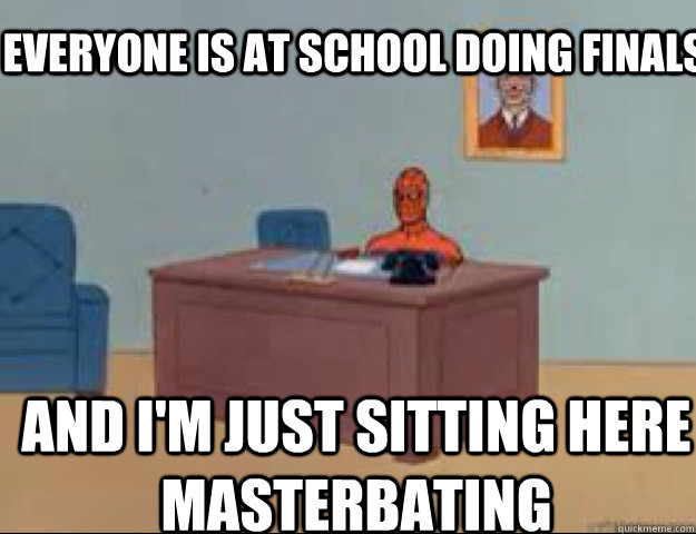 everyone is at school doing finals and im just sitting here - masterbating spider man