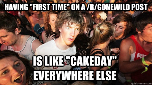 having first time on a rgonewild post is like cakeday - Sudden Clarity Clarence