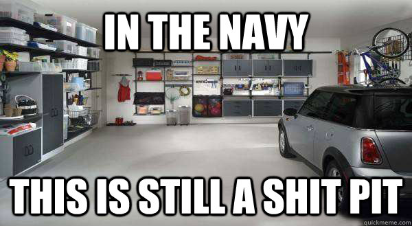 in the navy this is still a shit pit -