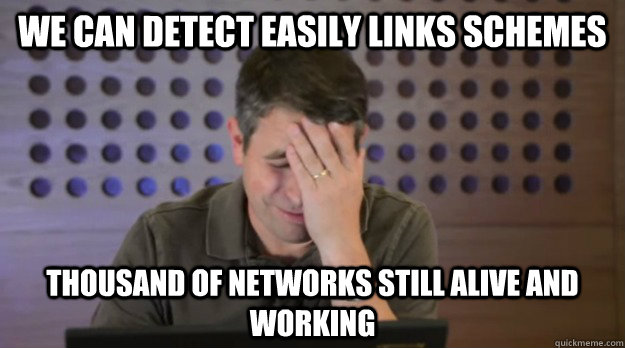 we can detect easily links schemes thousand of networks stil - Facepalm Matt Cutts