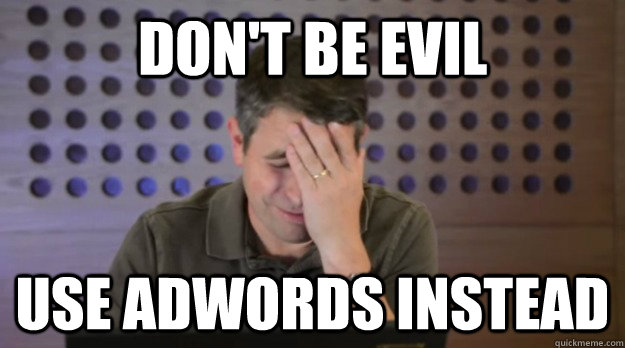 dont be evil use adwords instead - Facepalm Matt Cutts