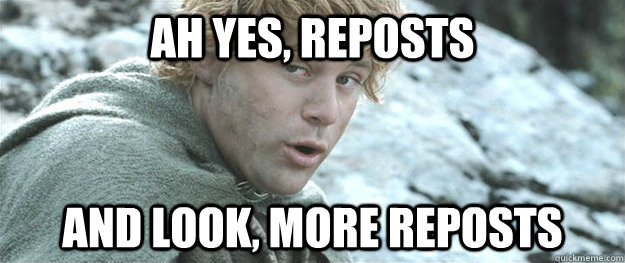 ah yes reposts and look more reposts - more lembas bread