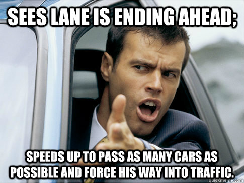 sees lane is ending ahead speeds up to pass as many cars as - Asshole driver