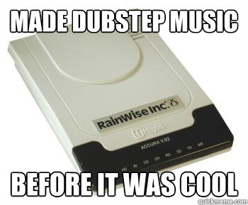 made dubstep music before it was cool -