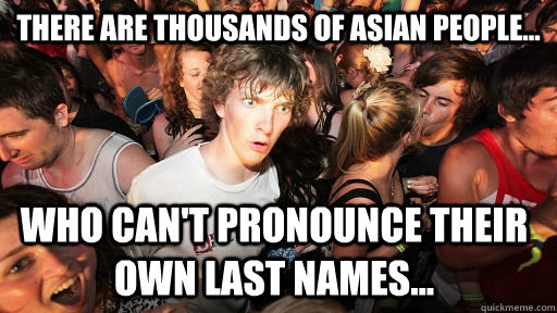 there are thousands of asian people who cant pronounce t - Sudden Clarity Clarence