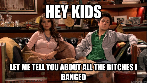 hey kids let me tell you about all the bitches i banged - Scumbag Ted