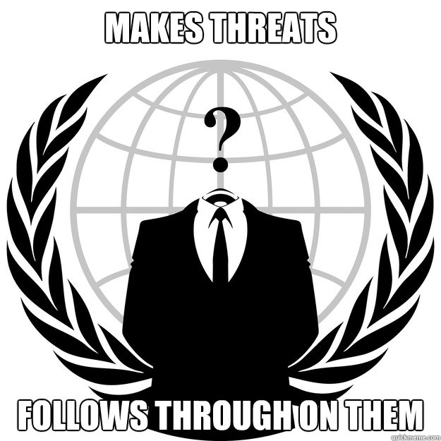 makes threats follows through on them - Good Guy Anonymous