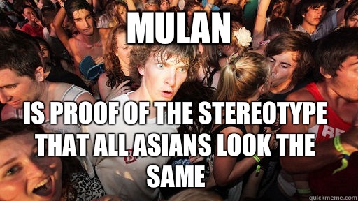 Mulan Is proof of the stereotype that all asians look the sa - Sudden Clarity Clarence
