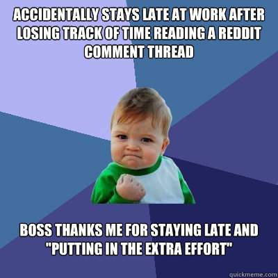 accidentally stays late at work after losing track of time r - Success Kid