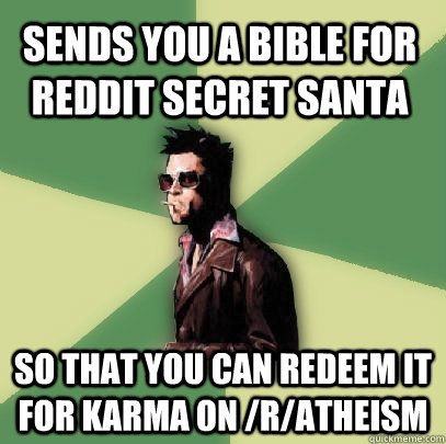 sends you a bible for reddit secret santa so that you can re - Helpful Tyler Durden