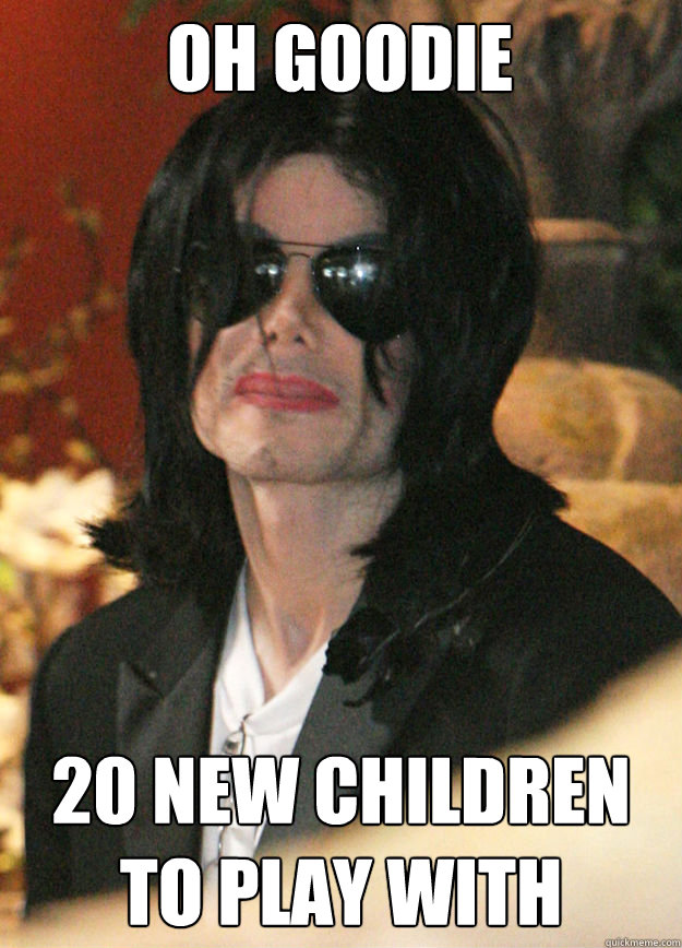 oh goodie 20 new children to play with - Bad Luck Michael Jackson