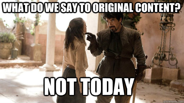 what do we say to original content not today - Arya not today