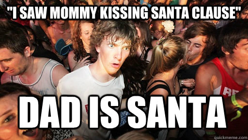 i saw mommy kissing santa clause dad is santa - Sudden Clarity Clarence