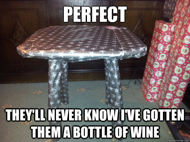 perfect theyll never know ive gotten them a bottle of wine - Supergift