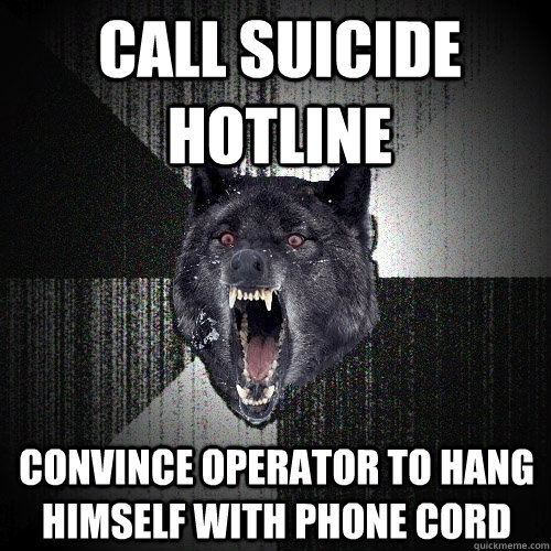 call suicide hotline convince operator to hang himself with - Insanity Wolf