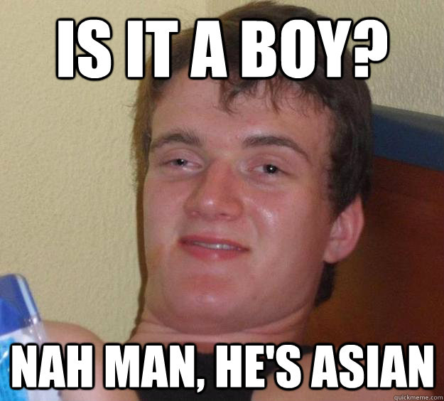 is it a boy nah man hes asian - 10 Guy
