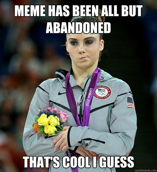 meme has been all but abandoned thats cool i guess - McKayla Not Impressed