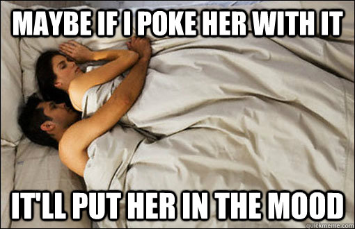 maybe if i poke her with it itll put her in the mood - spooning couple