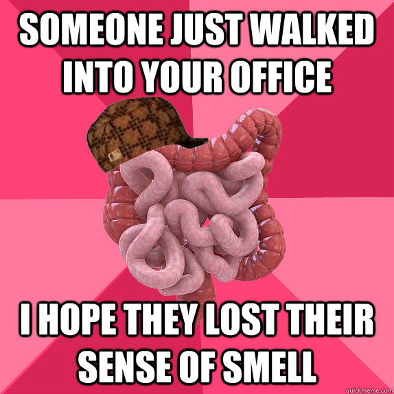 someone just walked into your office i hope they lost their - Scumbag Intestines