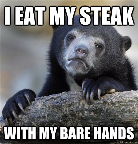 i eat my steak with my bare hands - Confession Bear