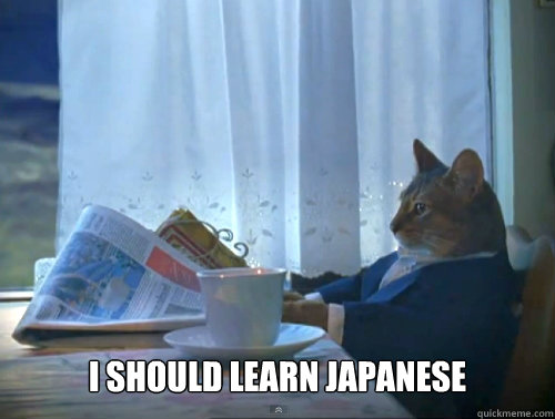 i should learn japanese - The One Percent Cat